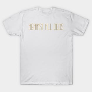 Against All Odds T-Shirt